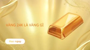 thumbnail Vàng 24K là vàng gì