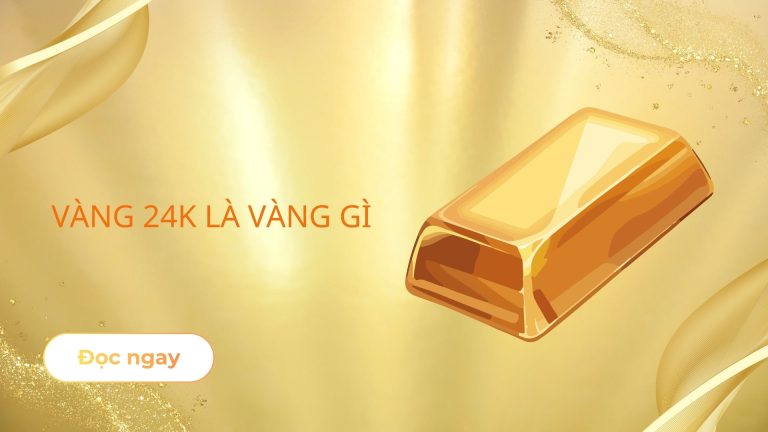 Vàng 24K là vàng gì? Vàng 24K và vàng 9999 khác nhau không?